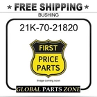 21K-70-21820 Bushing For Komatsu New. Price: $64.99.