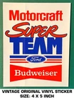 Motorcraft Super Team Ford Budweiser - Vintage Original Vinyl Decal Sticker Used. Price: $6.38.