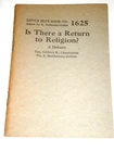 Little Blue Book 1625, Is There Return To Religion? Debate, Copyright 1931. Price: $5.99.